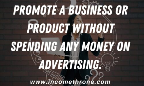 What are Some Effective Ways to Promote a Business or Product without Spending any Money on Advertising?