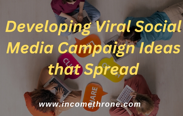 Developing Viral Social Media Campaign Ideas that Spread