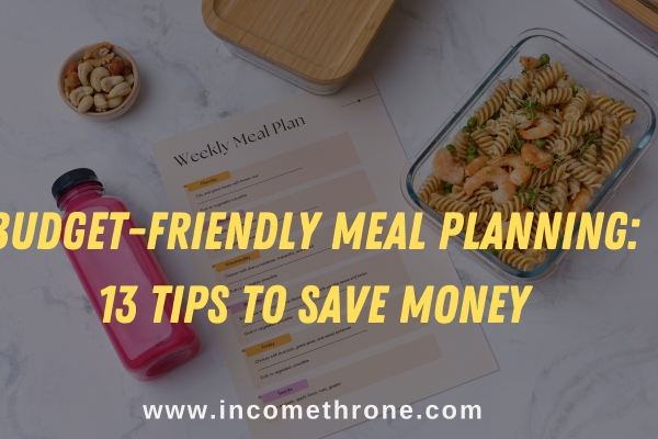 Budget-friendly Meal Planning: 13 Tips to Save Money