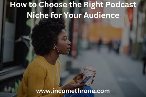 How to Choose the Right Podcast Niche for Your Audience