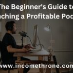 The Beginner's Guide to Launching a Profitable Podcast