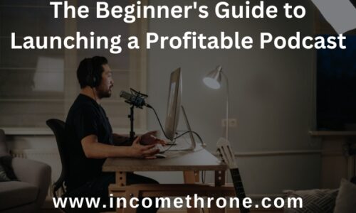 The Beginner’s Guide to Launching a Profitable Podcast