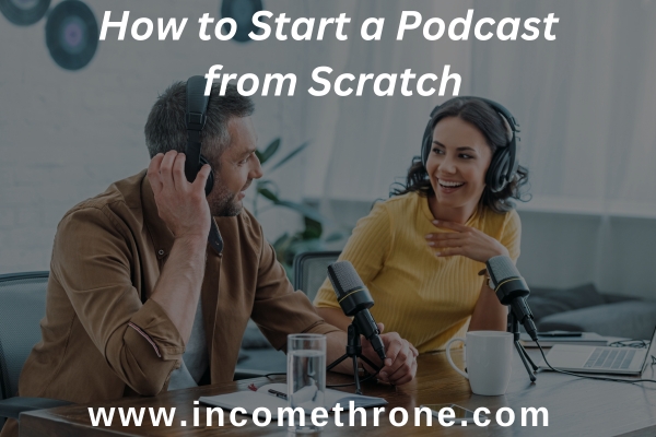 How to Start a Podcast from Scratch