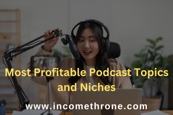Most Profitable Podcast Topics and Niches