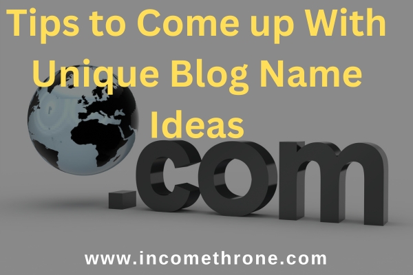Tips to Come up With Unique Blog Name Ideas