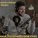 How to Structure a Podcast for Success