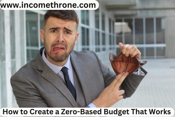 How to Create a Zero-Based Budget That Works: A Comprehensive Guide