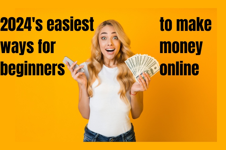 2024's easiest ways for beginners to make money online