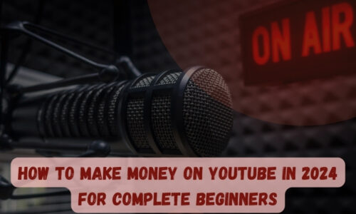 How to Make Money on YouTube in 2024 for Complete Beginners