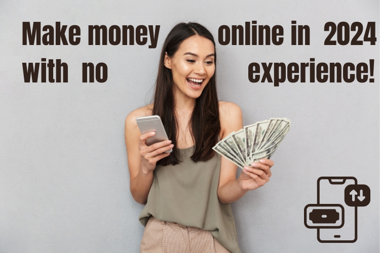 Make money online in 2024 with no experience: beginner's guide